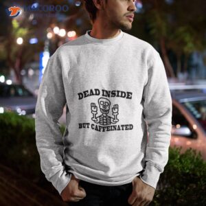 Funny Quote Dead Inside But Caffeinated Shirt 2 funny quote dead inside but caffeinated shirt sweatshirt
