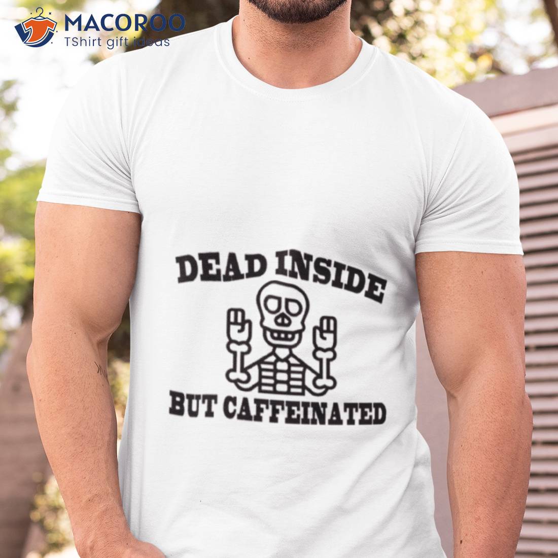 Funny Quote Dead Inside But Caffeinated Shirt Funny Quote Dead Inside But Caffeinated Shirt
