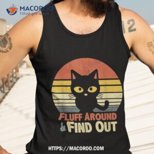 funny retro cat fluff around and find out funny sayings shirt tank top 3