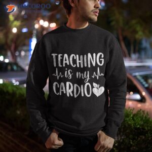 funny teaching is my cardio back to school matching teacher shirt sweatshirt