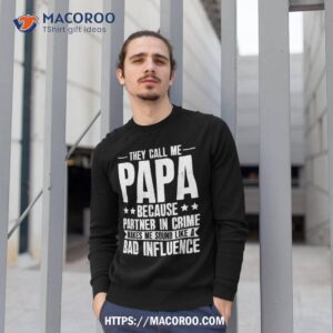 funny they call me papa because partner in crime shirt sweatshirt 1