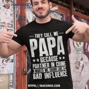 Funny They Call Me Papa Because Partner In Crime Shirt