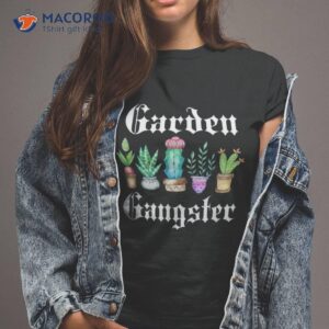 Garden Gangster Cactus Succulent Plant Mom Gift Succa Shirt