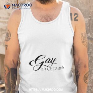 gay on cocaine shirt tank top