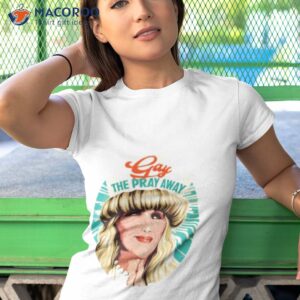 gay the pray away shirt tshirt 1