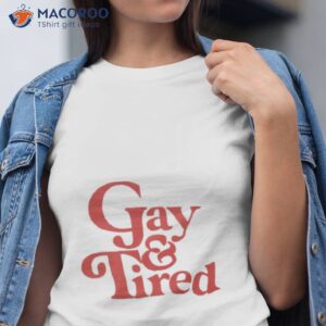 Gay & Tired Shirt
