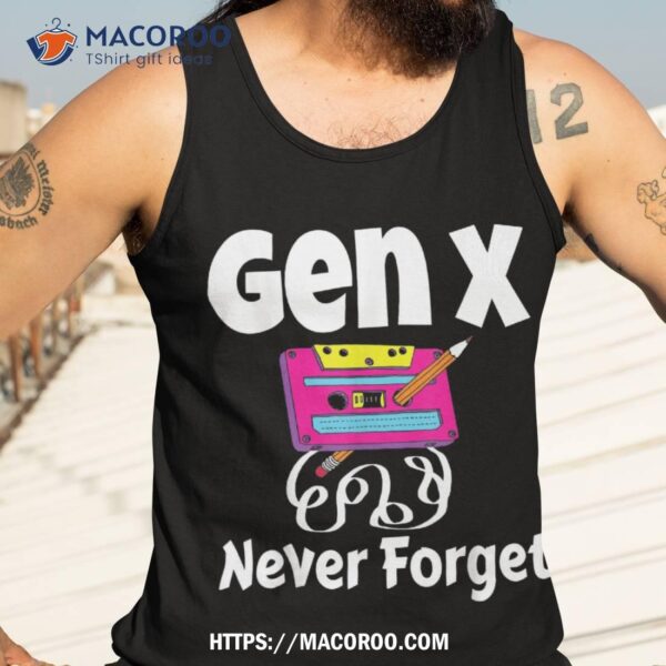 Gen X Never Forget Cassette Tape Pencil Nostalgia Funny Shirt