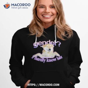 Gender I Hardly Know Her Shirt