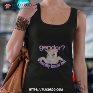 gender i hardly know her shirt tank top 4