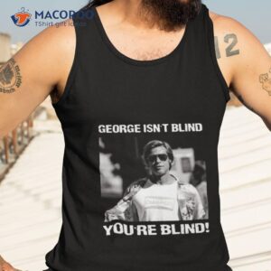 george isn t blind you re blind rick dalton shirt tank top 3