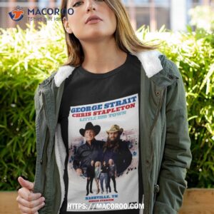 George Strait Chris Stapleton Little Big Town Nashville Tn July 29 2023 Shirt