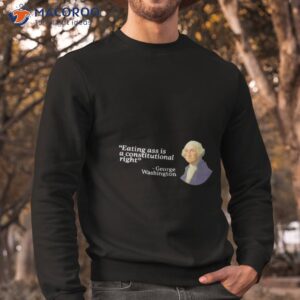 george washington eating ass is a constitutional right shirt sweatshirt