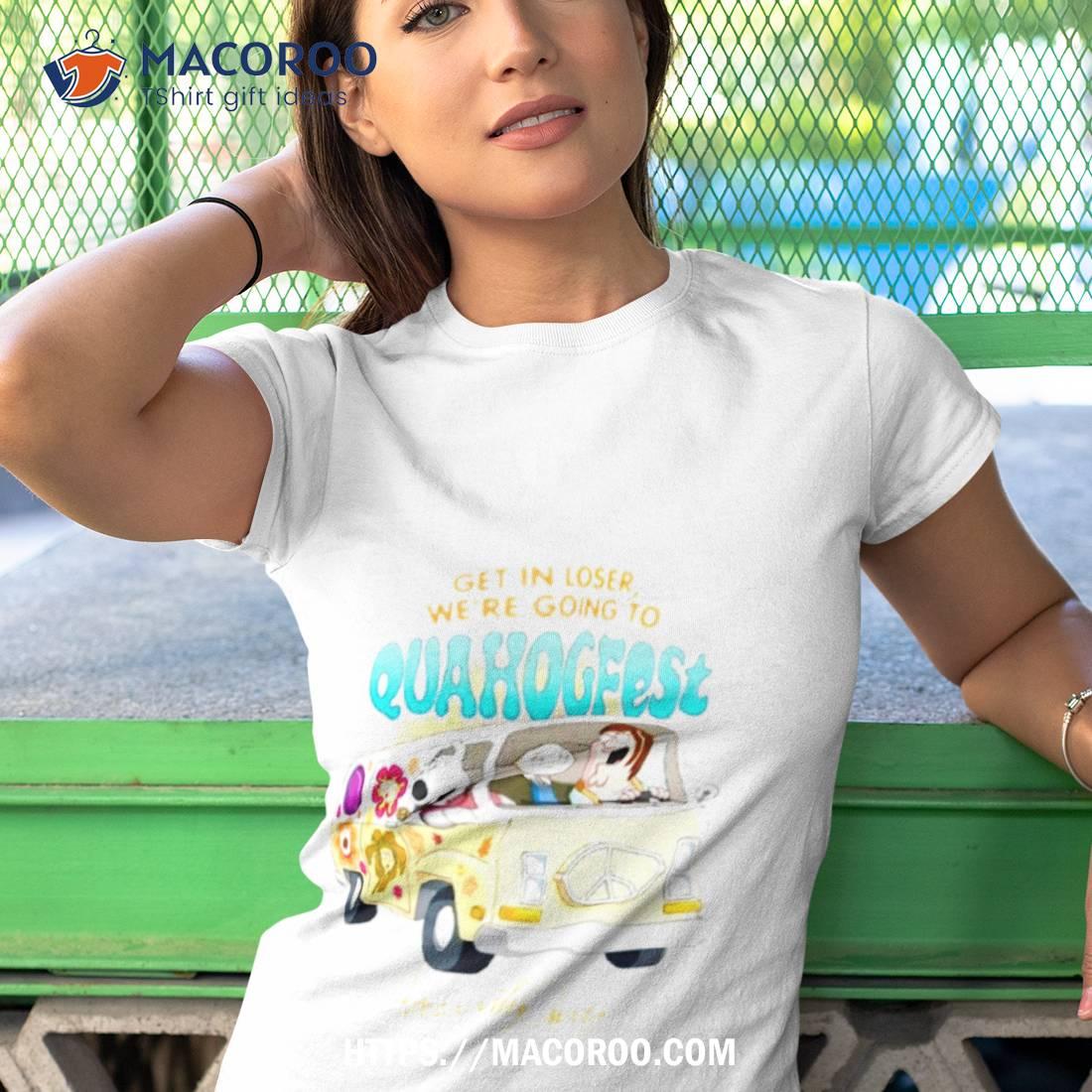 Get In Loser We’re Going To Quagfest Family Guy Shirt Get In Loser We’re Going To Quagfest Family Guy Shirt