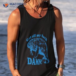 get off my back damn shirt tank top