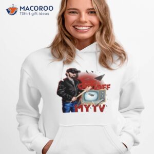 get off my tv shirt hoodie 1