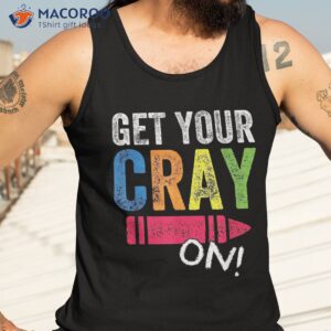 get your cray on back to school teacher shirt top tank top 3