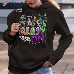 get your cray on teacher appreciation day back to school shirt hoodie 3