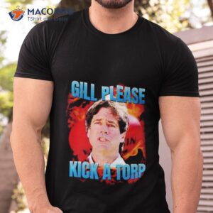 Gill Please Kick A Torp Shirt