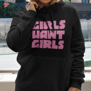 Girls Want Girls Shirt