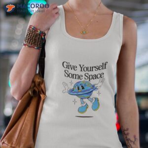 give yourself some space shirt tank top 4