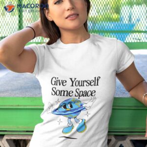 give yourself some space shirt tshirt 1