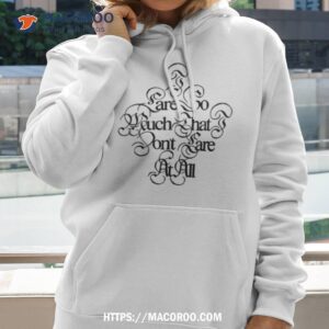 Glaive I Care So Much That I Don’t Care At All Shirt