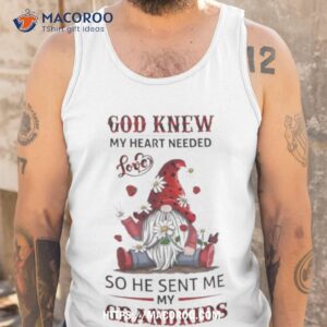 gnomes god knew my heart needed love so he sent me my grandkids shirt tank top
