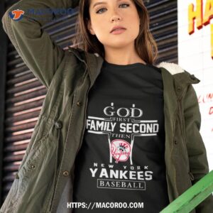 God First Family Second Then New York Yankees Baseball Shirt