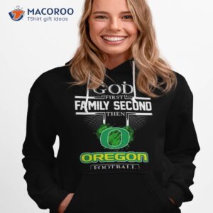 God First Family Second Then Oregon Ducks Football 2023 Shirt