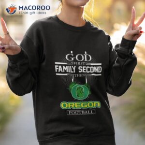 god first family second then oregon ducks football 2023 shirt sweatshirt 2