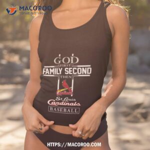 God First Family Second Then St Louis Cardinals Baseball 2023 Shirt