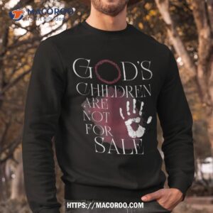 god s children are not for sale for children family shirt sweatshirt