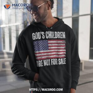 god s children are not for sale funny political shirt hoodie 1 2