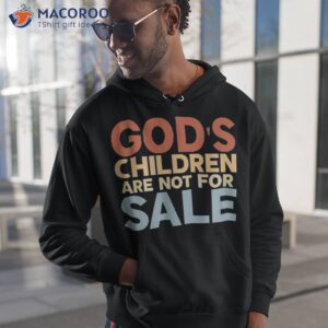 god s children are not for sale funny political shirt hoodie 1