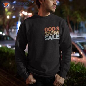 god s children are not for sale funny political shirt sweatshirt 1