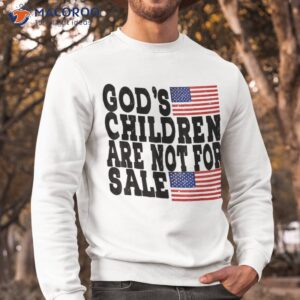 god s children are not for sale funny political shirt sweatshirt