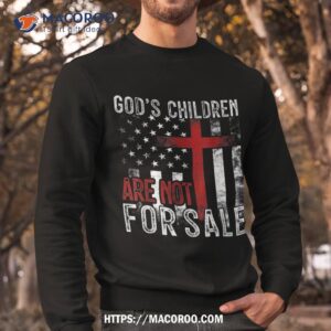 god s children are not for sale funny political shirt sweatshirt 5