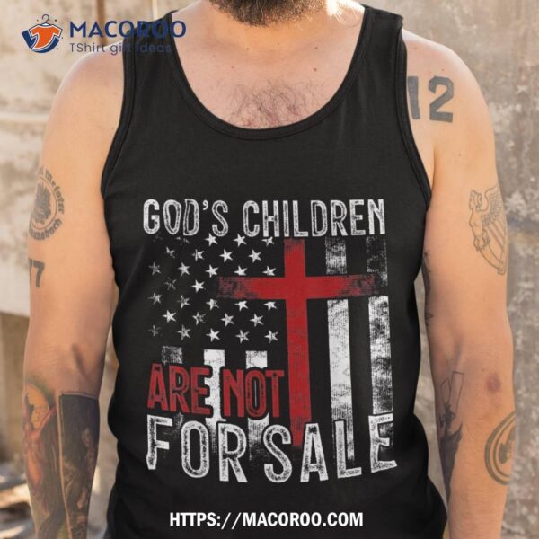 God’s Children Are Not For Sale Funny Political Shirt