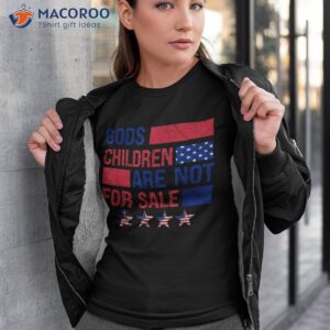 God’s Children Are Not For Sale Funny Political Shirt