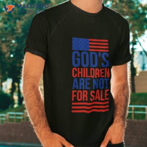 god s children are not for sale funny political shirt tshirt 4