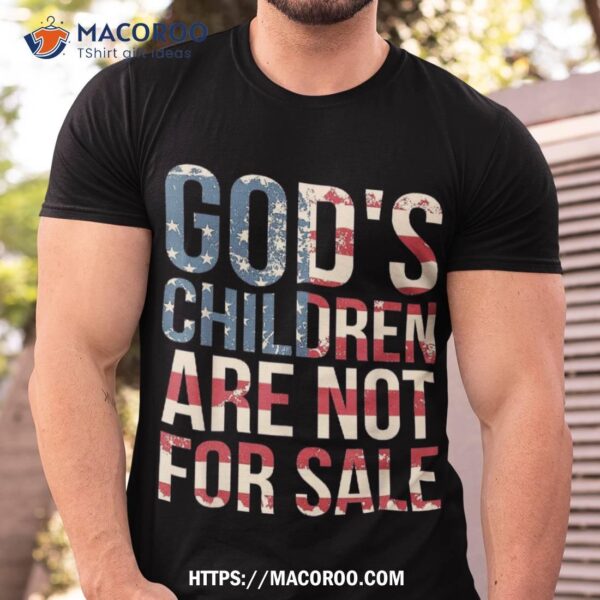 God’s Children Are Not For Sale Funny Political Shirt