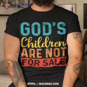 God’s Children Are Not For Sale Shirt