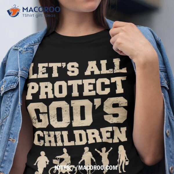 Gods Children Shirt Lets All Protect Gods Children Awareness Shirt