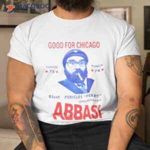 good for chicago elect pericles perry abbasi shirt tshirt