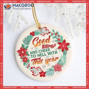 Good Tidings And Cheer, To Hell With This Year! Christmas Ceramic Ornament.