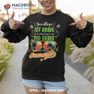 goodbye 1st grade graduation to 2nd grade hello summer kids shirt sweatshirt