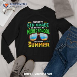 goodbye 5th grade graduation to 6th grade hello summer kids shirt sweatshirt