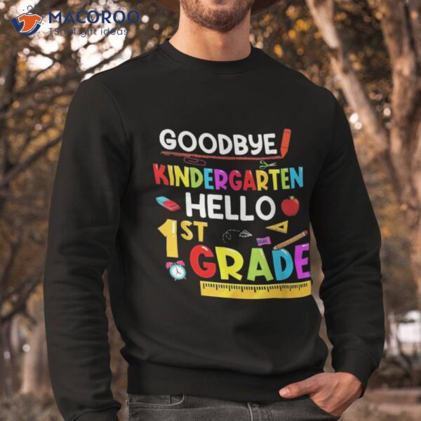 Goodbye Kindergarten Hello First Grade Funny Back To School Shirt