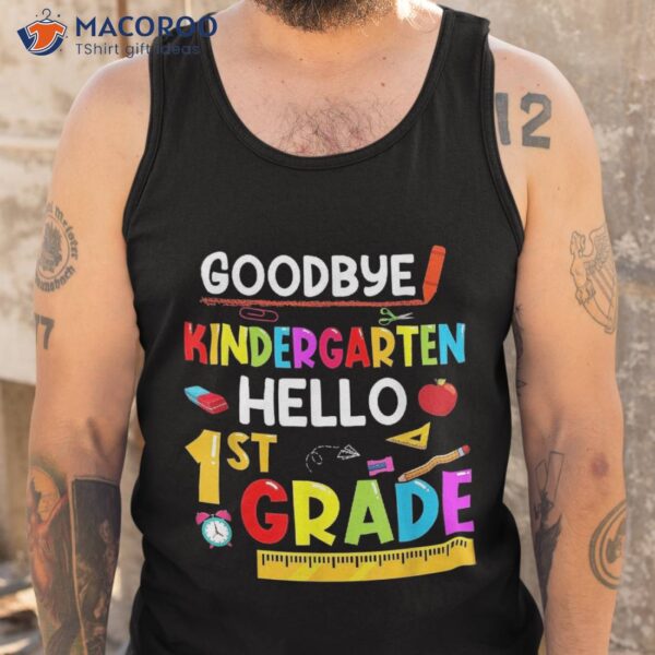 Goodbye Kindergarten Hello First Grade Funny Back To School Shirt