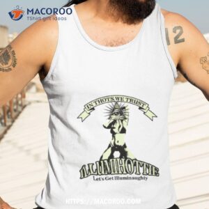 got funny in thots we trust illumihottie let s get illuminaughty shirt tank top 3